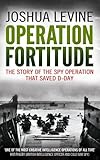 Operation Fortitude : the story of the spy operation that saved D-Day