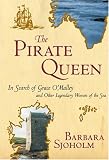 The Pirate Queen: In Search of Grace O'Malley and Other Legendary Women of the Sea