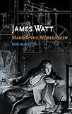 James Watt : making the world anew
