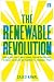 The Renewable Revolution: How We Can Fight Climate Change, Prevent Energy Wars, Revitalize the Economy and Transition to a Sustainable Future