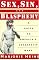 Sex, Sin, and Blasphemy: A Guide to America's Censorship Wars