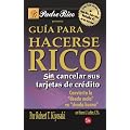 Guia Para Hacerse Rico Sin Cancelar Sus Tarjetas de Credito (Rich Dad's Guide to Becoming Rich Without Cutting Up Your Credit Cards) (Padre Rico)