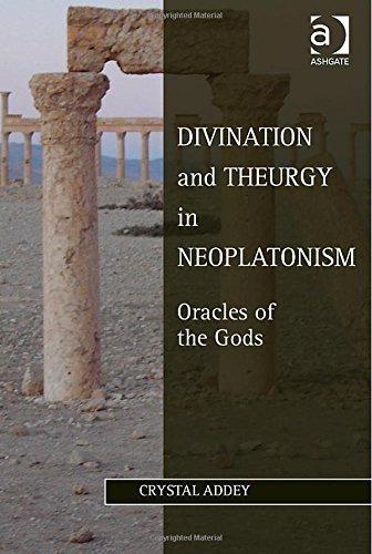 Divination and Theurgy in Neoplatonism: Oracles of the Gods (Ashgate Studies in Philosophy & Theology in Late Antiquity) New edition by Addey, Crystal (2014) Hardcover