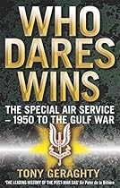 Who Dares Wins: The Story of the SAS 1950-1992 Who Dares Wins: The Story of the SAS 1950-1992