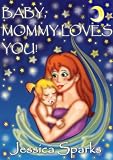 Baby, Mommy Loves You! ("I Love My Baby!" Collection)