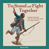 To Stand and Fight Together: Richard Pierpoint and the Coloured Corps of Upper Canadaby Steve Pitt