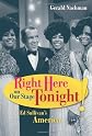 Right here on our stage tonight! : Ed Sullivan's America