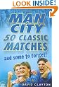 Man City: 50 Classic Matches and Some to Forget