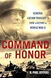 Command Of Honor: General Lucian Truscott's Path to Victory in World War II