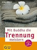 Mit Buddha die Trennung meistern - Mit gef&uuml;hrten Meditationen auf Audio-CD - Petra Biehler