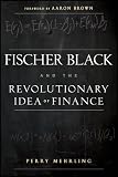 Fischer Black and the revolutionary idea of finance