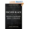Fischer Black and the Revolutionary Idea of Finance