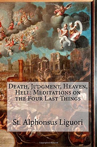 Death, Judgment, Heaven, Hell: Meditations on the Four Last Things