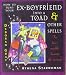 HOW TO TURN YOUR EX-BOYFRIEND (EXBOYFRIEND) INTO A TOAD AND OTHER SPELLS [FOR LOVE, WEALTH, BEAUTY & REVENGE] BY DEBORAH GRAY AND ATHENA STARWOMAN