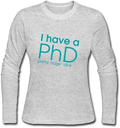 Women Screw Neck I Have A PhD Pretty Huge Dick Funny Text Long Tee