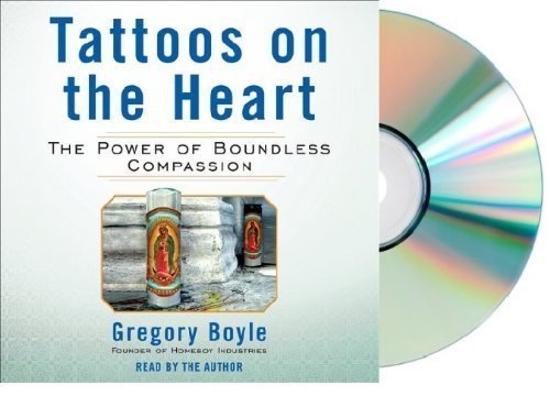 TATTOS ON THE HEART CD: Tattoos on the Heart Audiobook: The Power of Boundless Compassion [Audiobook, CD, Unabridged] [Audio CD]