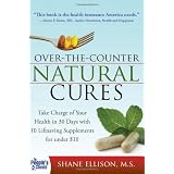 Over the Counter Natural Cures: Take Charge Of Your Health in 30 Days With 10 Lifesaving Supplements for Under $10by Shane Ellison