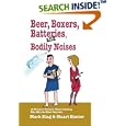 Beer, Boxers, Batteries, and Bodily Noises: {A Woman's Guide to Understanding Why Men Do What They Do} by  Stuart Kantor and Mark King