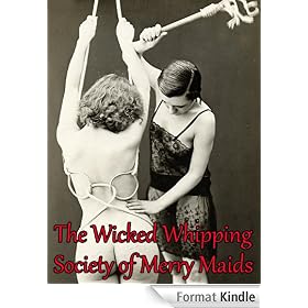 The Wicked Whipping Society of Merry Maids - Passion, Pain and Pleasure of the Rod (BDSM Erotic Fiction Books)