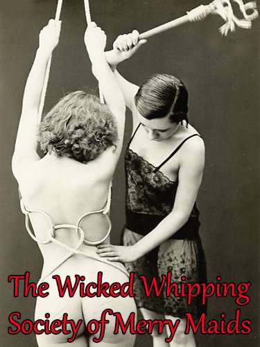 The Wicked Whipping Society of Merry Maids - 