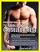 Step-By-Step Guide From Man Boobs To Chiseled Chest