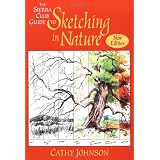 The Sierra Club Guide to Sketching in Nature, Revised Edition ~ Cathy Johnson
