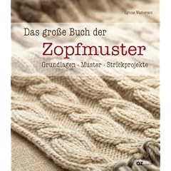 Das gro�e Buch der Zopfmuster: Grundlagen, Muster, Strickprojekte