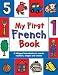 Books : My First French Book: A Bilingual Introduction to Words, Numbers, Shapes and Colours