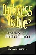 Darkness Visible: Inside the World of Philip Pullman