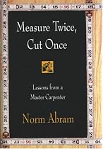 Measure Twice, Cut Once: Lessons from a Master Carpenter
