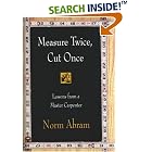 Measure Twice, Cut Once: Lessons from a Master Carpenter by Norm Abram