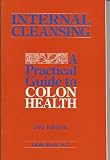 Internal Cleansing: a Practical Guide to Colon Health
