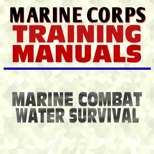 U.S. Marine Corps Training Manual: Marine Combat Water Survival - FMFRP 0-13 - USMC Marines Document Series (Ringbound)