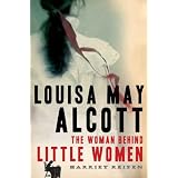 Louisa May Alcott: The Woman Behind Little Women (John MacRae Books)