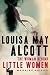 Louisa May Alcott: The Woman Behind Little Women