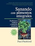 Sanando con alimentos integrales: Tradiciones asiaticas y nutrition moderna (Spanish Edition)