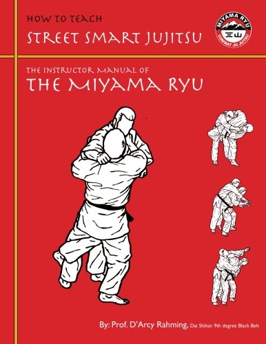 how to teach street smart jujitsu the instructor manual of the miyama ryu