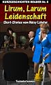 Lirum, Larum, Leidenschaft