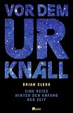 Vor dem Urknall: Eine Reise hinter den Anfang der Zeit