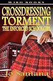Crossdressing Torment - The Enforced Schoolgirl