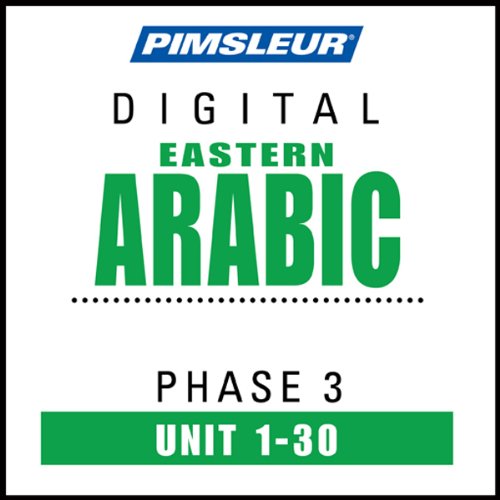 Arabic (East) Phase 3, Units 1-30: Learn to Speak and Understand Eastern Arabic with Pimsleur Language Programs