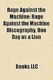 Rage Against the Machine: Rage Against the Machine Discography, One Day as a Lion-