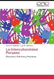 La Interculturalidad Peruana: Discursos, Políticas y Prácticas (M)