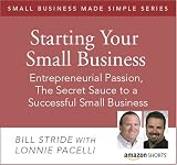Small Business Made Simple - Starting Your Small Business: Entrepreneurial Passion - The Secret Sauce to a Successful Small Business