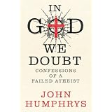 In God We Doubt: Confessions of a Failed Athiest