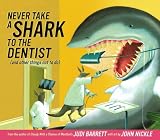 Never Take a Shark to the Dentist: and Other Things Not to Do Never Take a Shark to the Dentist: and Other Things Not to Do