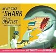 Never Take a Shark to the Dentist: and Other Things Not to Do