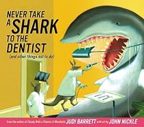 Never Take a Shark to the Dentist: and Other Things Not to Do