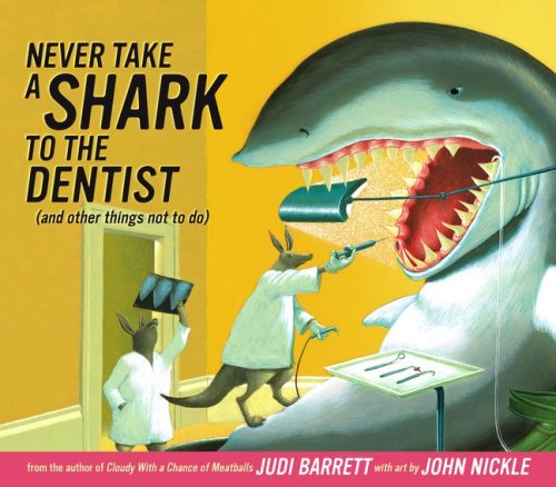 Never Take a Shark to the Dentist: and Other Things Not to Do