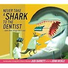 Never Take a Shark to the Dentist: and Other Things Not to Do by  Judi Barrett and John Nickle